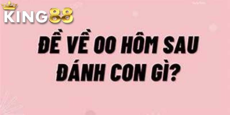 Đề Về 00 Hôm Sau Đánh Con Gì? Bí Kíp Tăng Tỷ Lệ Trúng Lớn